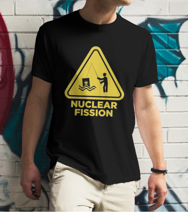 NUCLEAR FISSION Hazard Sign With Fishing T-Shirt