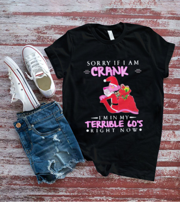 Pink Panther Santa Sorry If I Am Crank I’m In My Terrible 60s Right Now T-Shirt