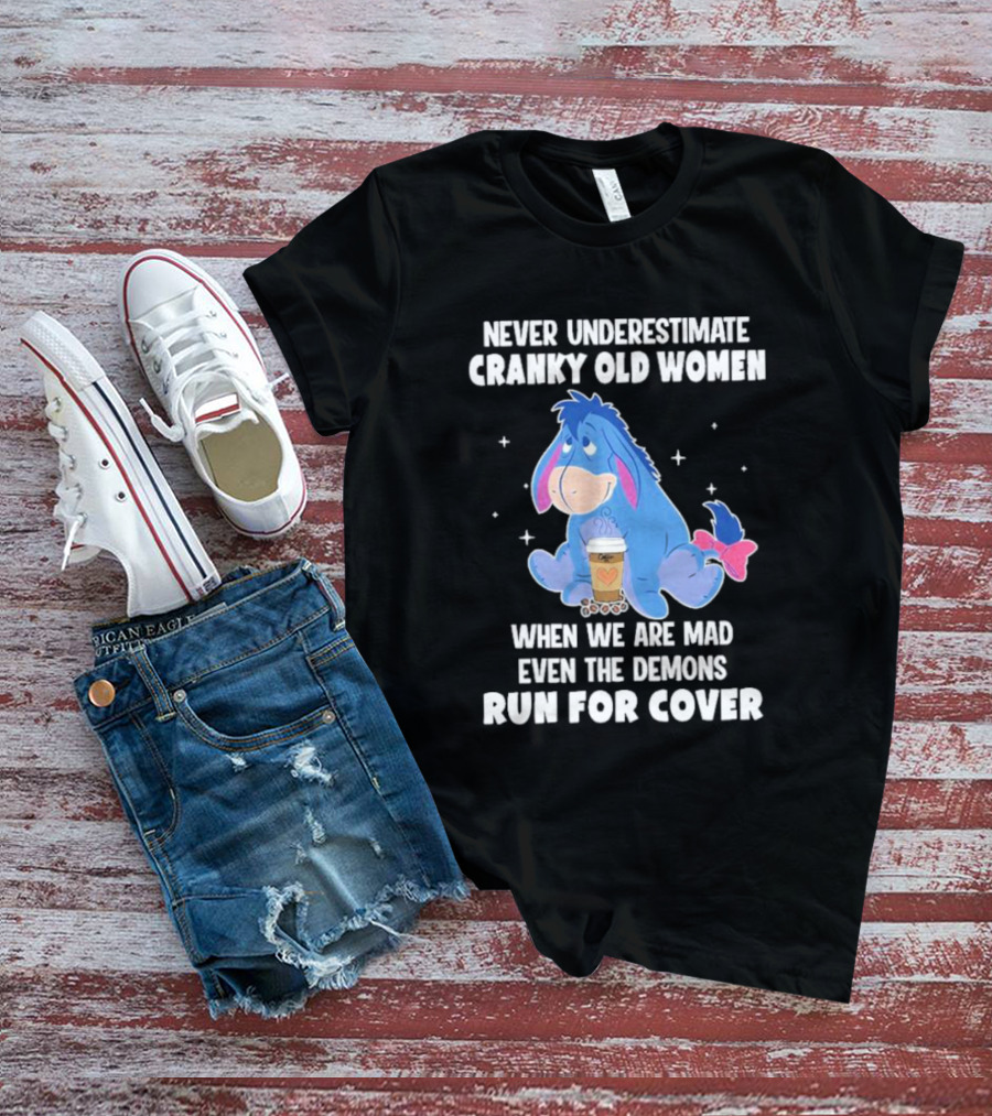 Eeyore Never Underestimate Cranky Old Women When We Are Mad Even The Demons Run For Cover T-Shirt