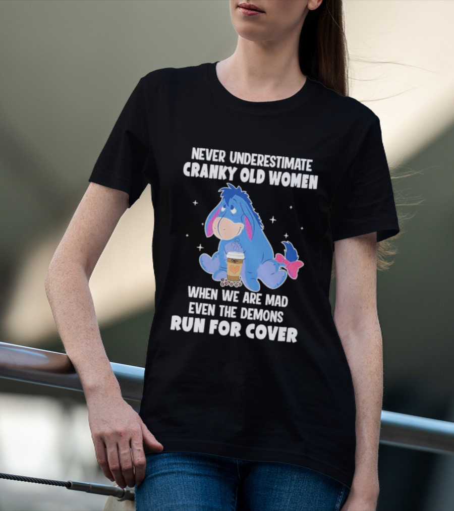 Eeyore Never Underestimate Cranky Old Women When We Are Mad Even The Demons Run For Cover T-Shirt