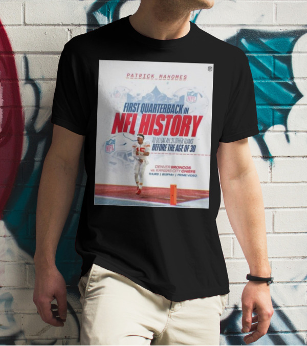 Patrick Mahomes First Quarterback In NFL History To Defeat All 31 Other Teams Before The Age Of 30 Denver Broncos Vs Kansas City Chiefs T-Shirt