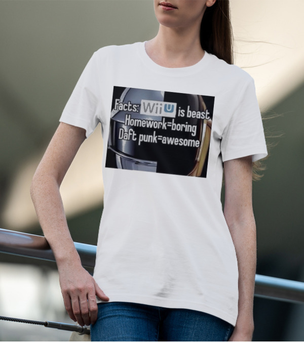 Facts Wii U Is Beast Homework Boring Daft Punk Awesome T-Shirt