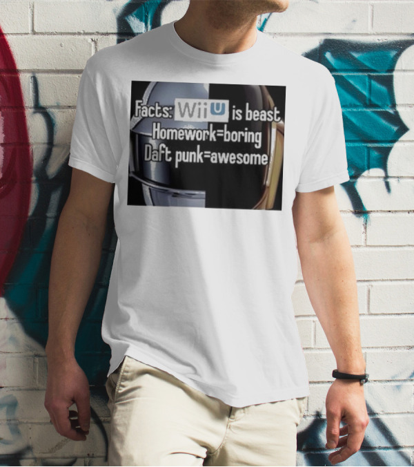 Facts Wii U Is Beast Homework Boring Daft Punk Awesome T-Shirt