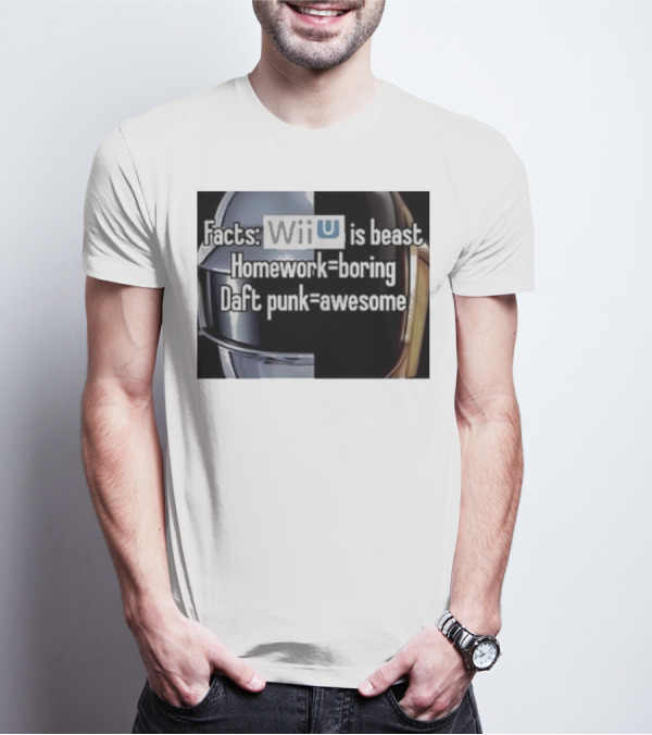 Facts Wii U Is Beast Homework Boring Daft Punk Awesome T-Shirt