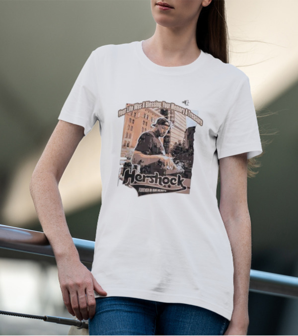 Your Life Was A Blessing Your Memory A Treasure Hershock Forever In Our Hearts T-Shirt