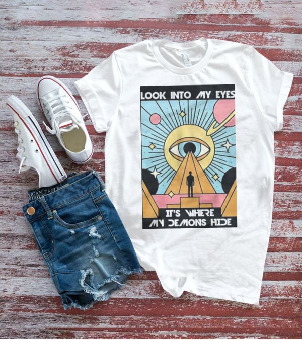 Look Into My Eyes It's Where My Demons Hide Celestial Eye And Pyramid Scene T-Shirt