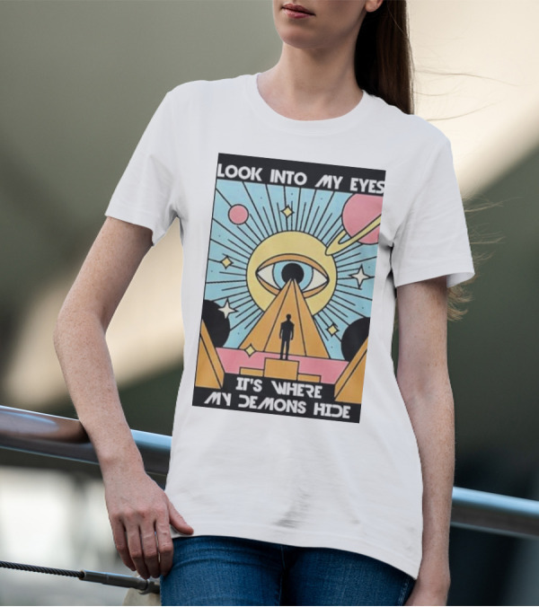 Look Into My Eyes It's Where My Demons Hide Celestial Eye And Pyramid Scene T-Shirt
