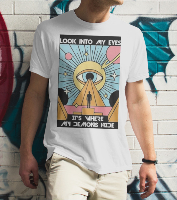 Look Into My Eyes It's Where My Demons Hide Celestial Eye And Pyramid Scene T-Shirt