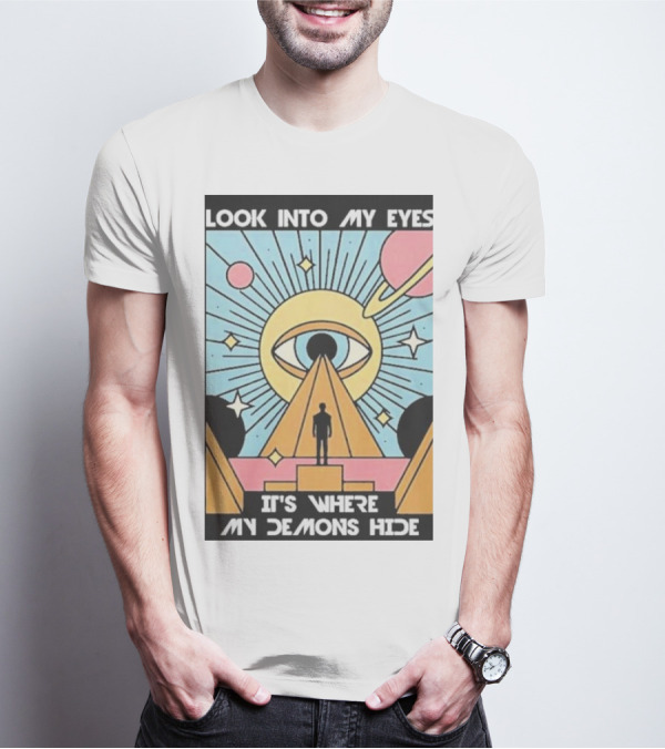 Look Into My Eyes It's Where My Demons Hide Celestial Eye And Pyramid Scene T-Shirt