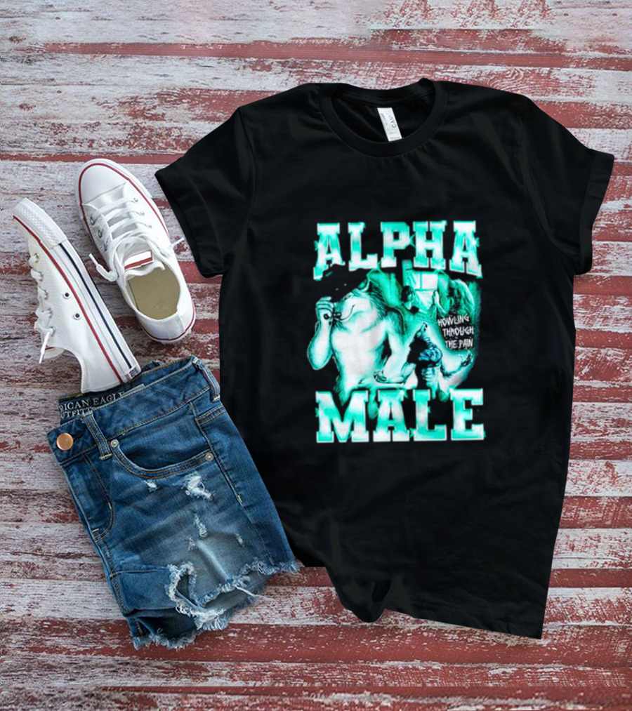 Alpha Male Howling Through The Pain Wild Inspirational Wolf T-Shirt