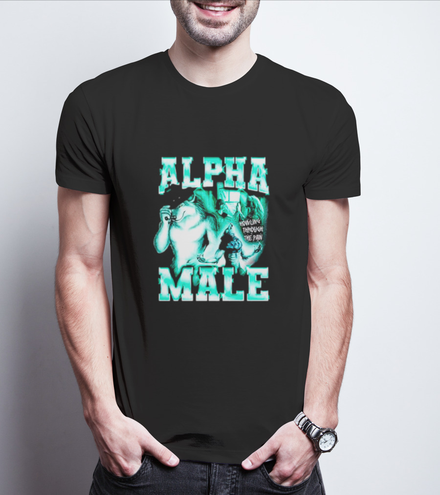 Alpha Male Howling Through The Pain Wild Inspirational Wolf T-Shirt
