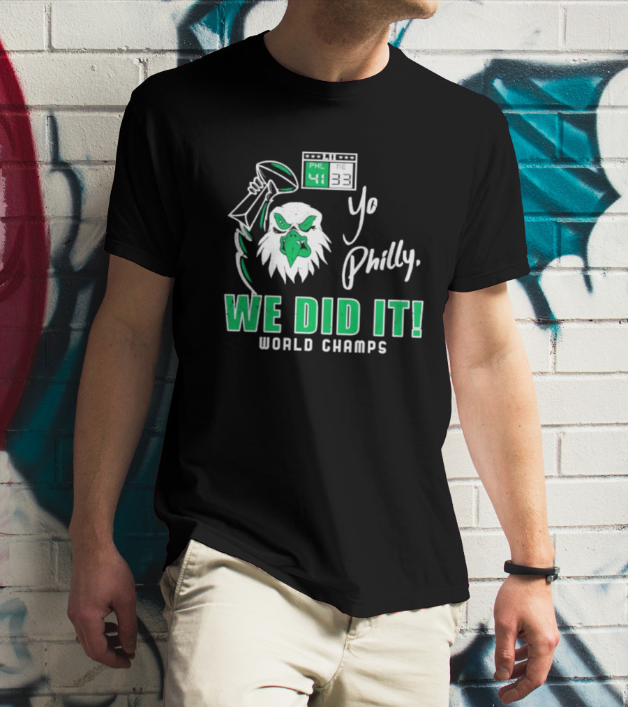 Philadelphia Eagles Yo Philly We Did It World Champs 41-33 Football Victory T-Shirt