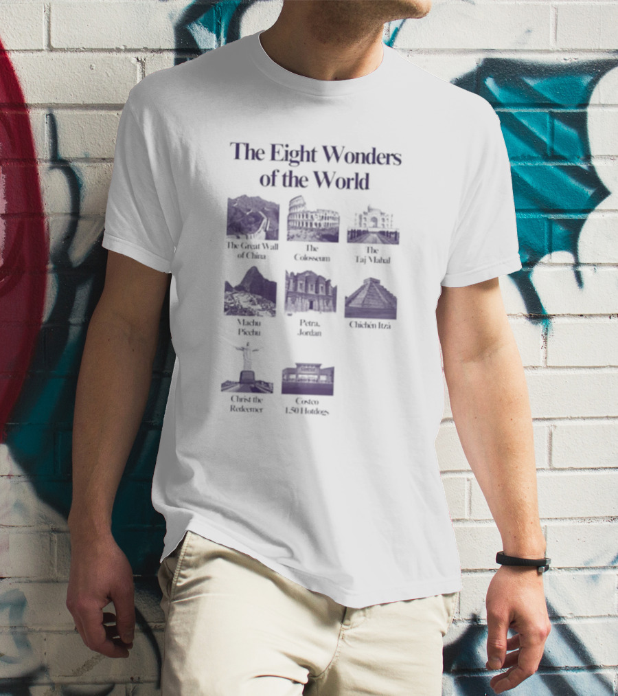 The Eight Wonders Of The World Great Wall Colosseum Taj Mahal Machu Picchu Petra Chichen Itza Christ The Redeemer Costco 1.50 Hotdog T-Shirt