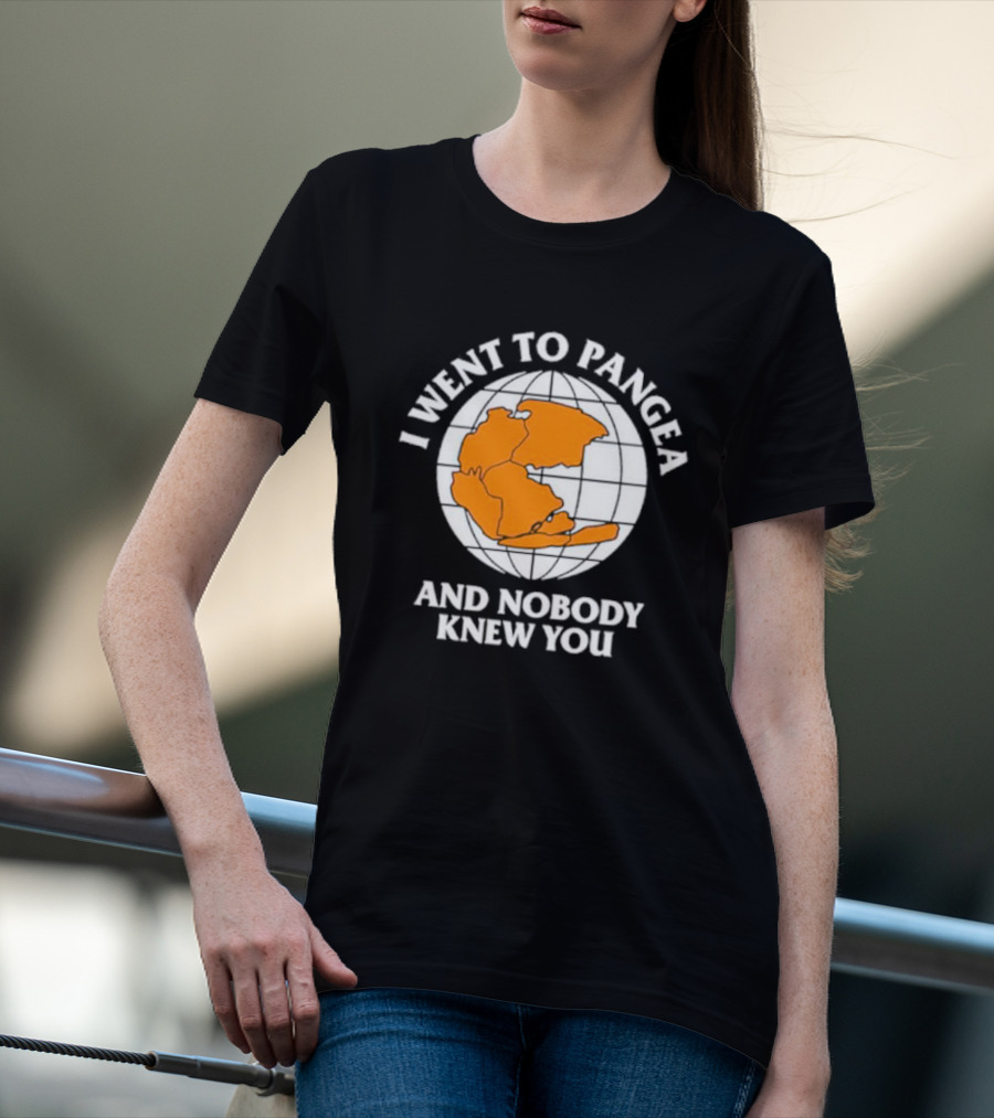 Earth I Went To Pangea And Nobody Knew You T-Shirt