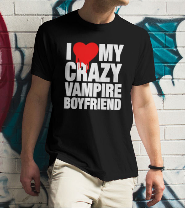 I Love My Crazy Vampire Boyfriend Dripping Heart T-Shirt