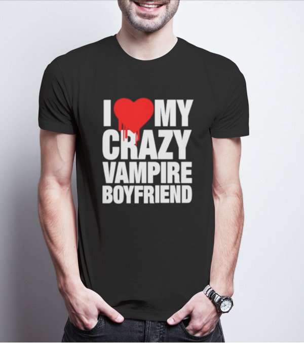 I Love My Crazy Vampire Boyfriend Dripping Heart T-Shirt
