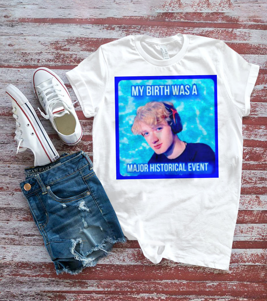 My Birth Was A Major Historical Event With Young Blond Headset Wearer T-Shirt