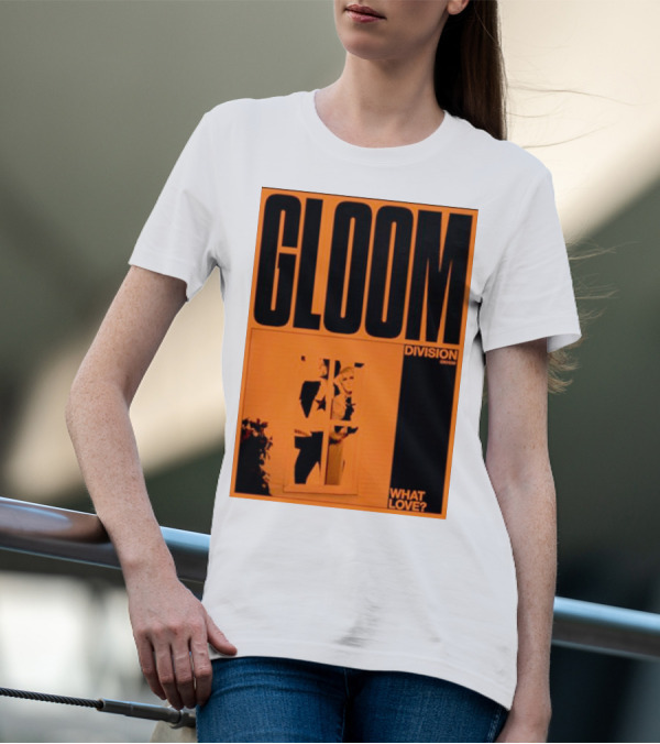 Gloom Division What Love? T-Shirt