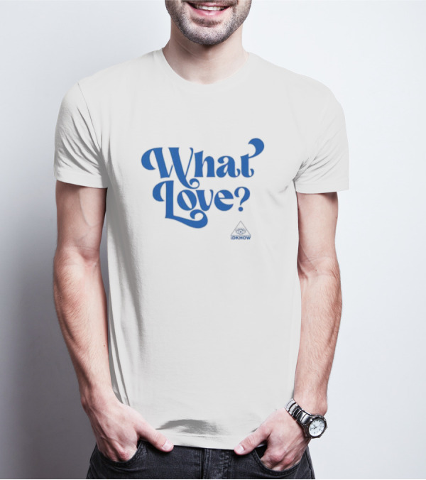 What Love? IDKHOW Eye T-Shirt