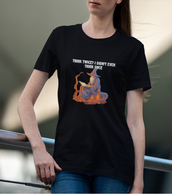 Think Twice I Didn't Even Think Once Wizard Reading Book With Hat And Staff T-Shirt