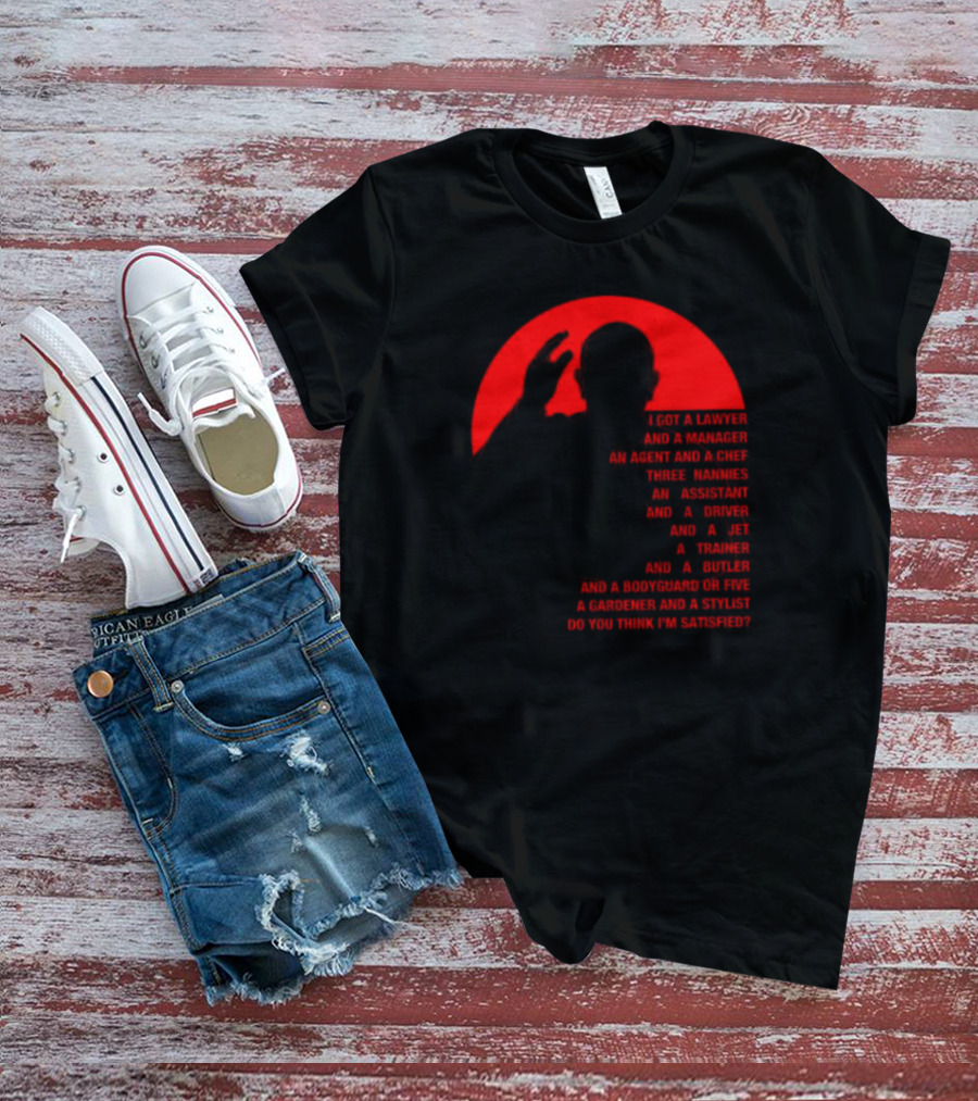 Adrian And Shane Pope Life I Got A Lawyer And A Manager Do You Think I'm Satisfied T-Shirt