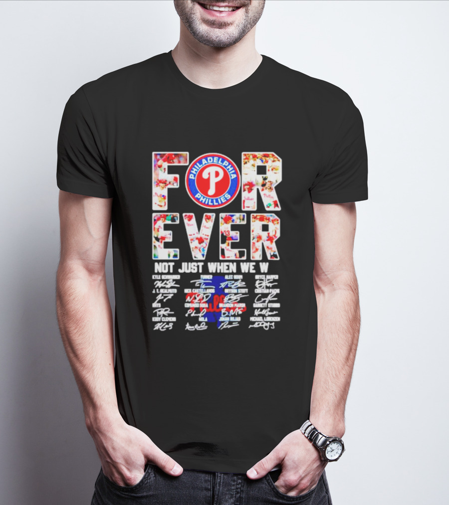 Philadelphia Phillies Forever Not Just When We Win Signatures T-Shirt