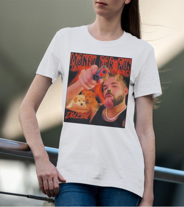 Money For Fun Drizzy Dogs Funnyahhtees T-Shirt