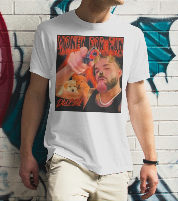 Money For Fun Drizzy Dogs Funnyahhtees T-Shirt