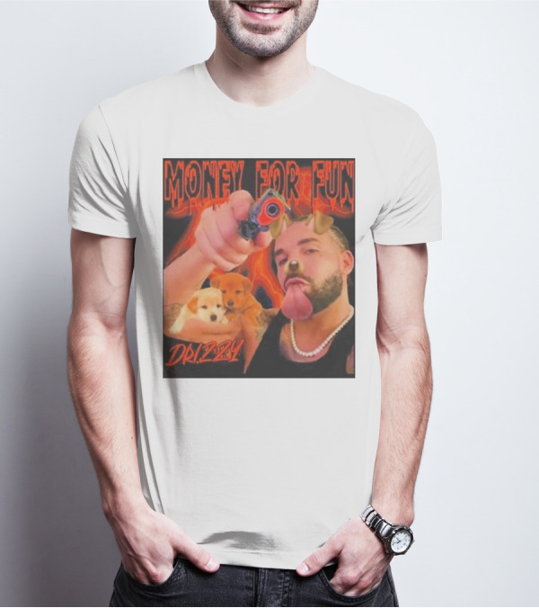 Money For Fun Drizzy Dogs Funnyahhtees T-Shirt