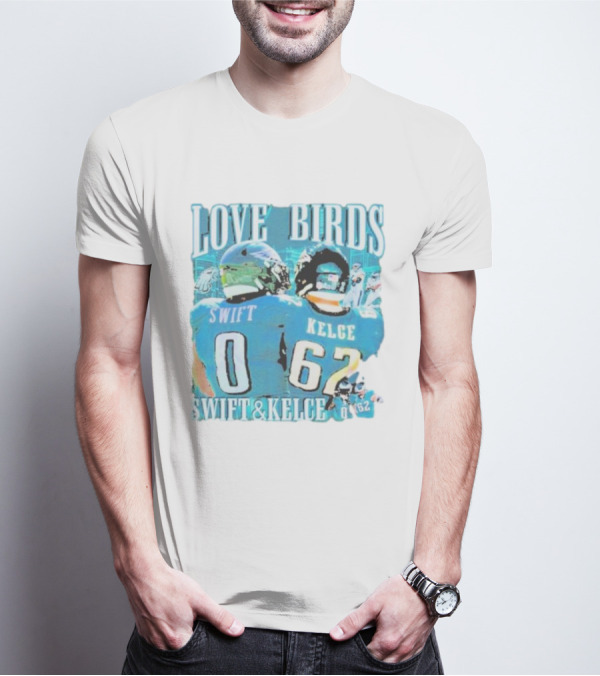 Love Birds Swift 0 Kelce 62 Swift And Kelce T-Shirt