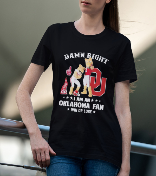 Damn Right I Am A Oklahoma Fan Win Or Lose Boomer Sooner Pride T-Shirt