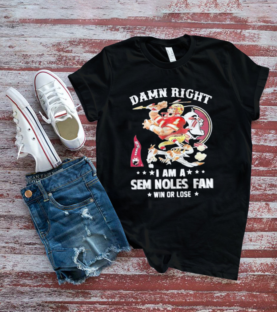 Damn Right I Am A Seminoles Fan Win Or Lose Football Player Action Seminoles T-Shirt