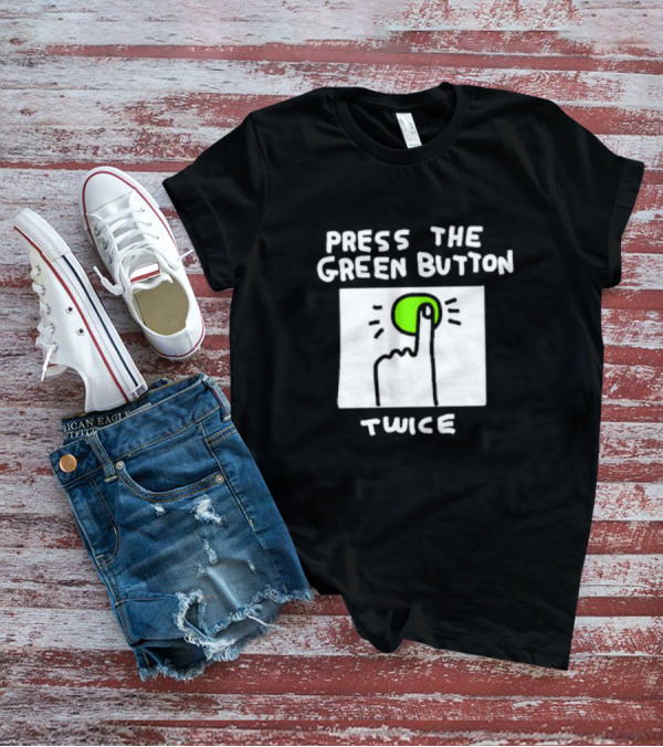 Press The Green Button Twice With Finger T-Shirt