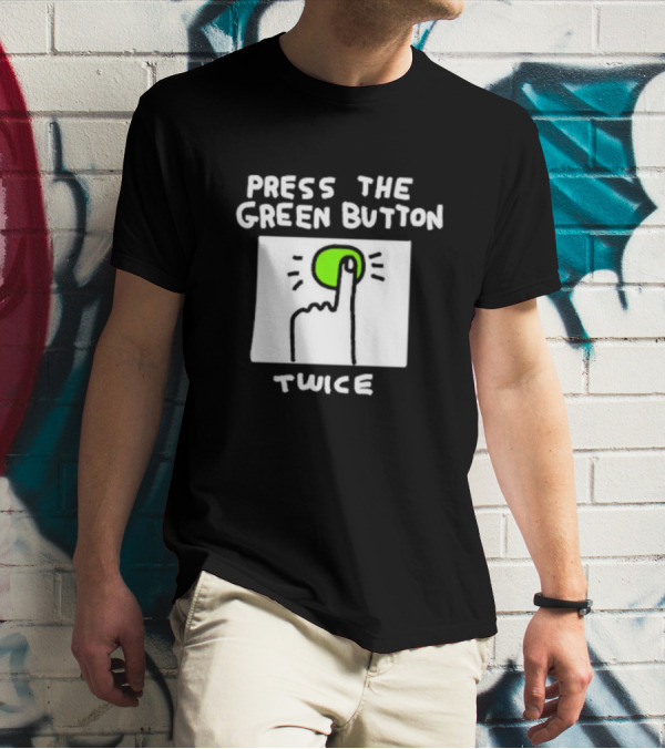 Press The Green Button Twice With Finger T-Shirt