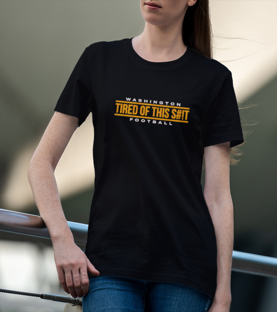 Washington Commanders Tired Of This S#T Football T-Shirt