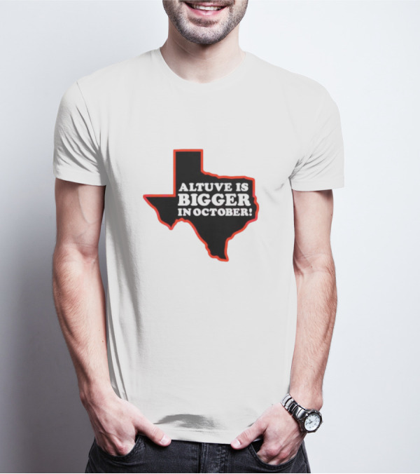 Altuve Is Bigger In October Texas MLB Playoffs T-Shirt