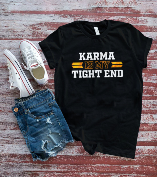 Karma Is My Tight End Football T-Shirt