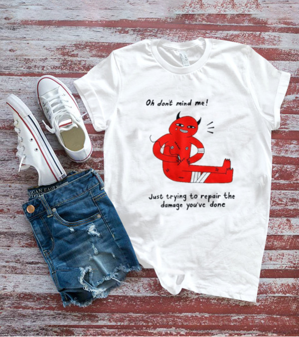 Oh Don’t Mind Me Just Trying To Repair The Damage You’ve Done Red Cartoon Devil Patching Up T-Shirt