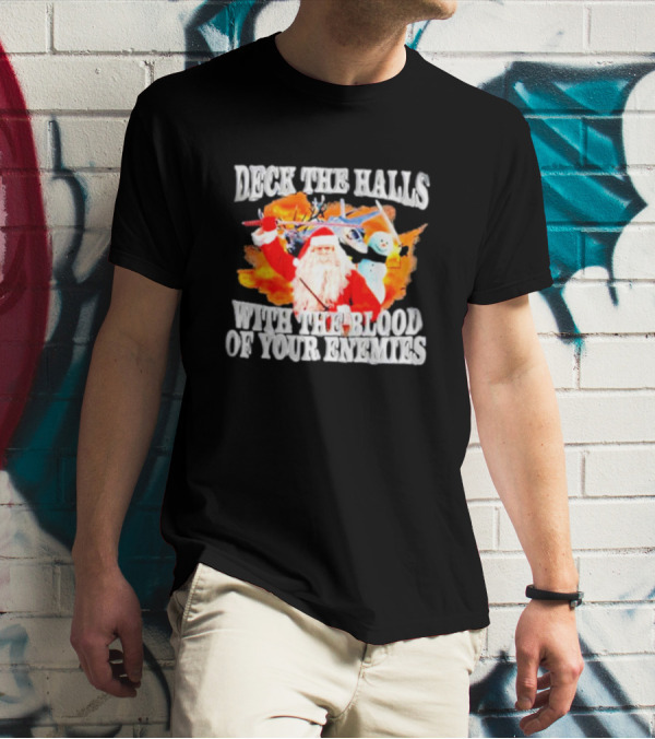 Deck The Halls With The Blood Of Your Enemies Santa Sword Snowman Explosion T-Shirt