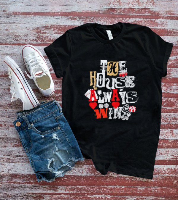 The House Always Wins Hearts Typography Fashion T-Shirt