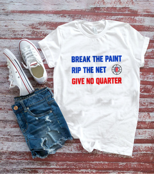 Break The Paint Rip The Net Give No Quarter LA Clippers T-Shirt