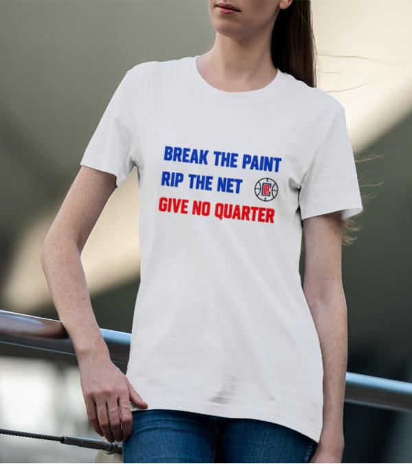 Break The Paint Rip The Net Give No Quarter LA Clippers T-Shirt