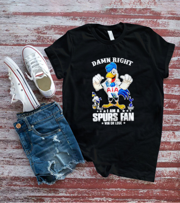 Damn Right I Am A Spurs Fan Win Or Lose AIA Cartoon Bird Mascot T-Shirt