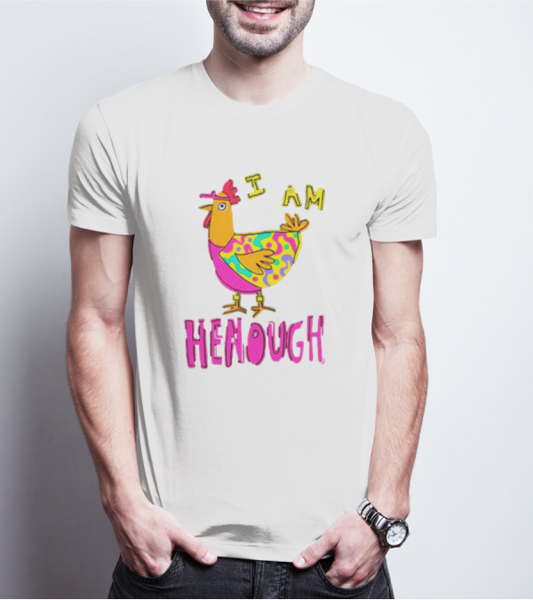 Chicken I Am Henough Colorful T-Shirt