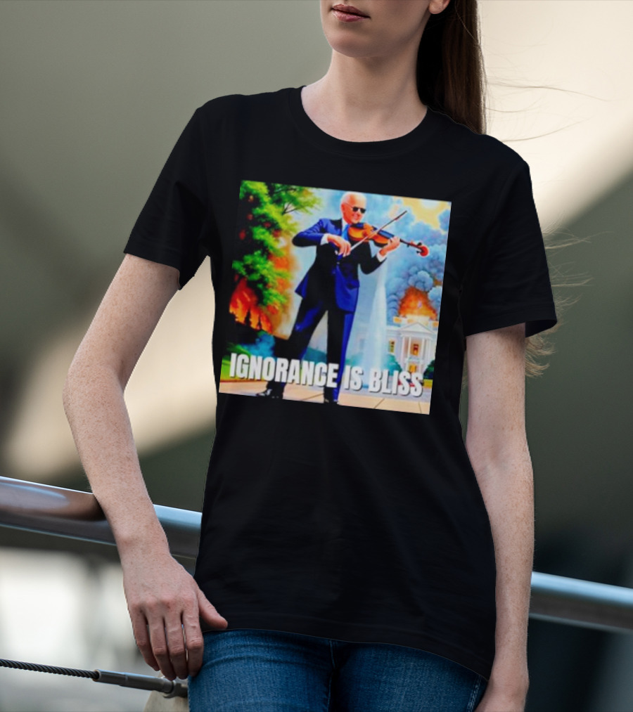 Joe Biden Ignorance Is Bliss Violin Playing In Front Of White House Fire And Explosion T-Shirt