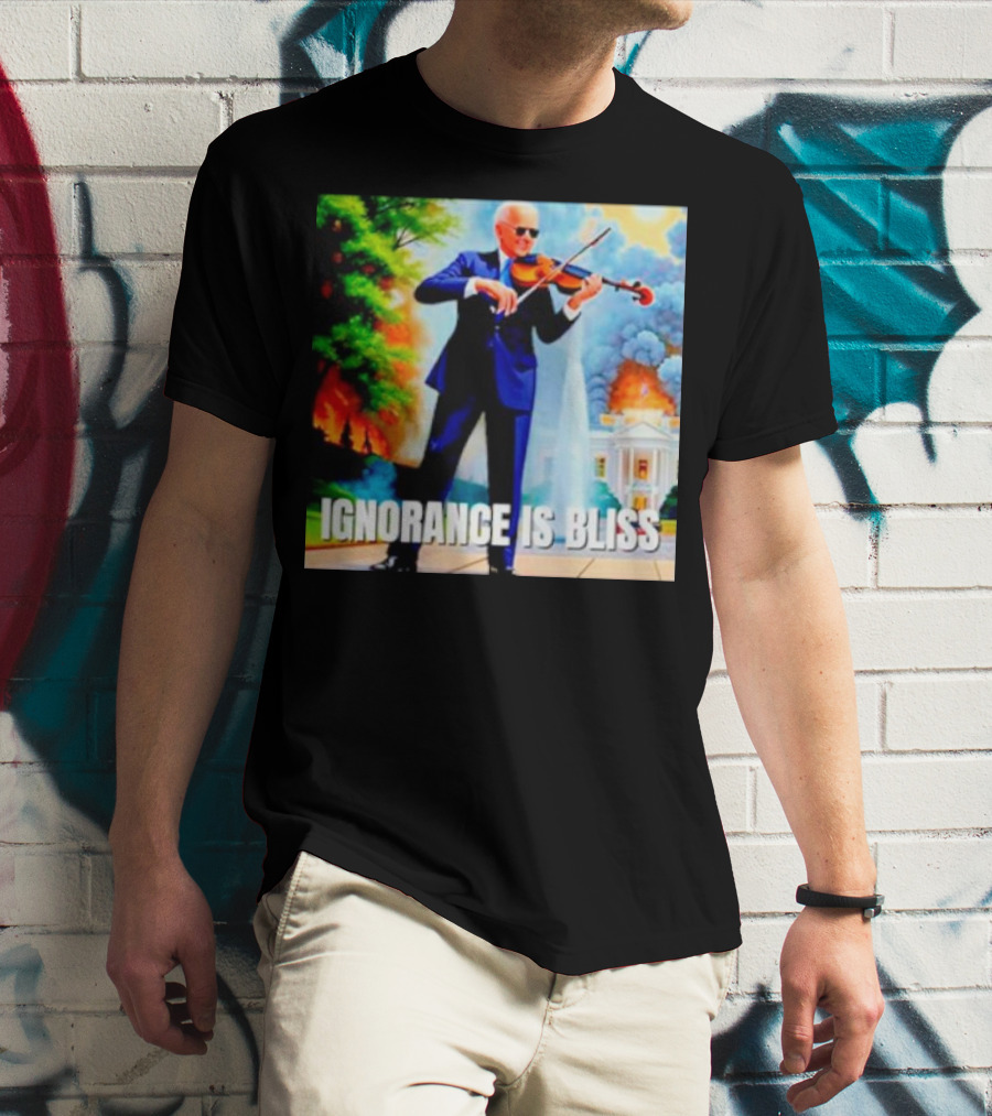 Joe Biden Ignorance Is Bliss Violin Playing In Front Of White House Fire And Explosion T-Shirt