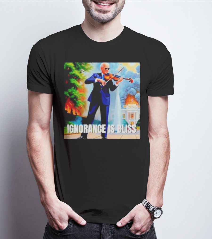 Joe Biden Ignorance Is Bliss Violin Playing In Front Of White House Fire And Explosion T-Shirt