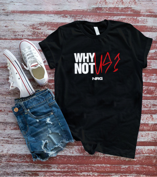 WHY NOT US NRG Gaming T-Shirt