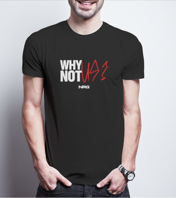 WHY NOT US NRG Gaming T-Shirt