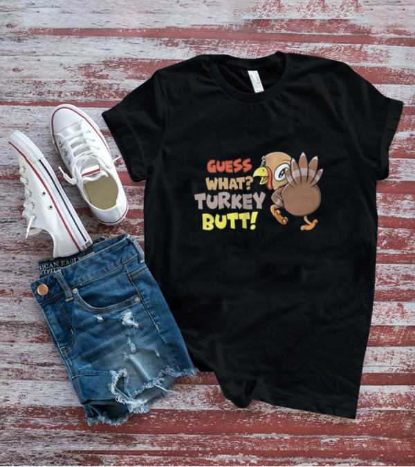 Guess What Turkey Butt Funny Thanksgiving Turkey Cartoon T-Shirt